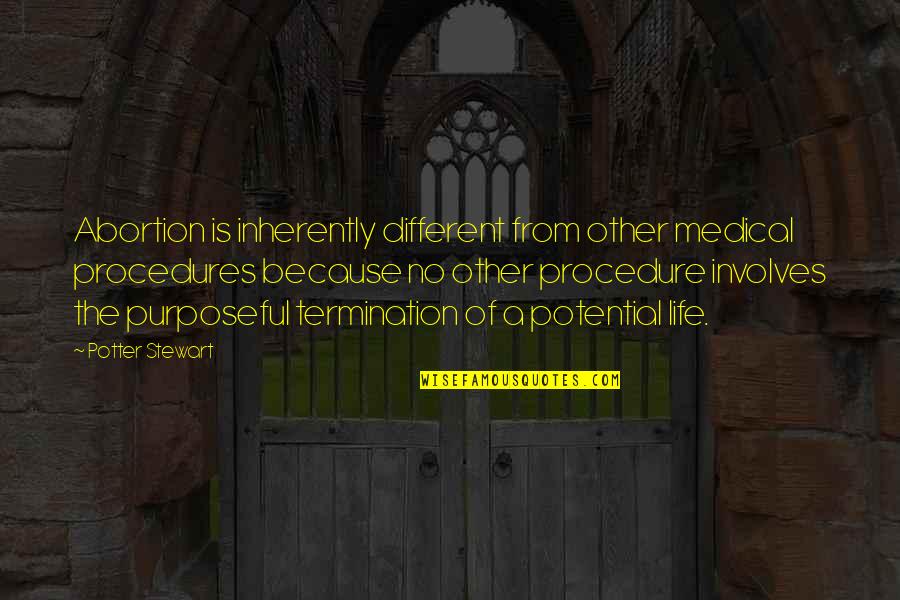 Purposeful Life Quotes By Potter Stewart: Abortion is inherently different from other medical procedures