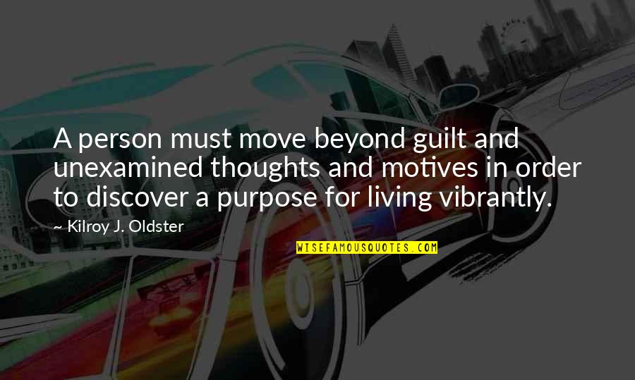 Purposeful Quotes And Quotes By Kilroy J. Oldster: A person must move beyond guilt and unexamined Purposeful Quotes And Quotes By Kilroy J. Oldster: A person must move beyond guilt and unexamined
