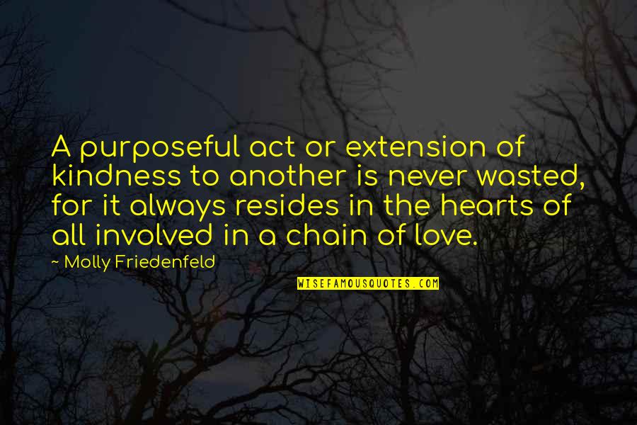 Purposeful Quotes And Quotes By Molly Friedenfeld: A purposeful act or extension of kindness to Purposeful Quotes And Quotes By Molly Friedenfeld: A purposeful act or extension of kindness to