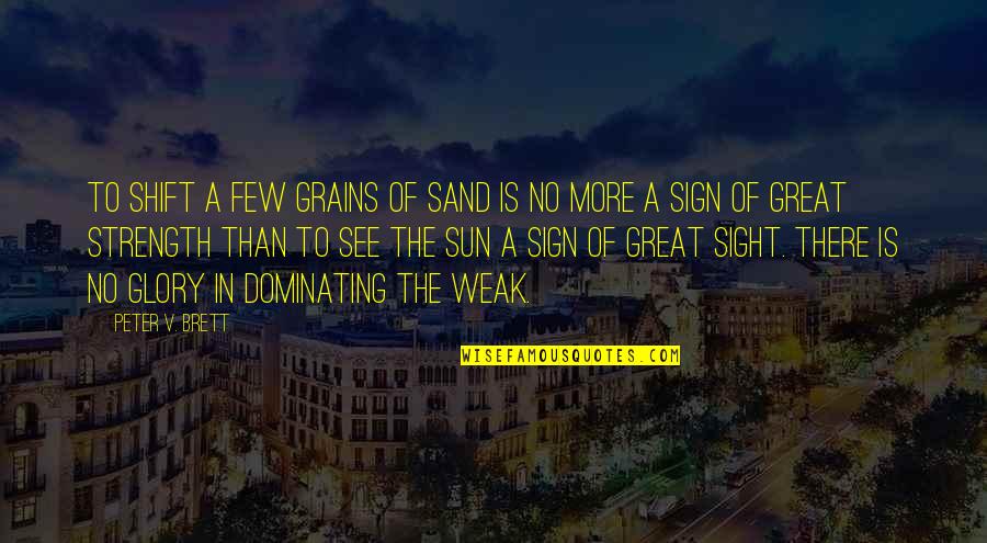 Purposeful Quotes And Quotes By Peter V. Brett: To shift a few grains of sand is