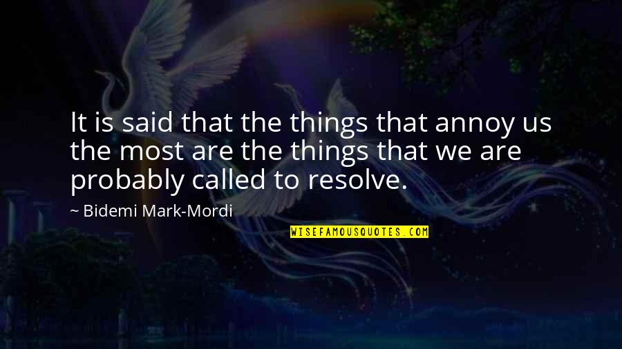 Purposeful Quotes By Bidemi Mark-Mordi: It is said that the things that annoy