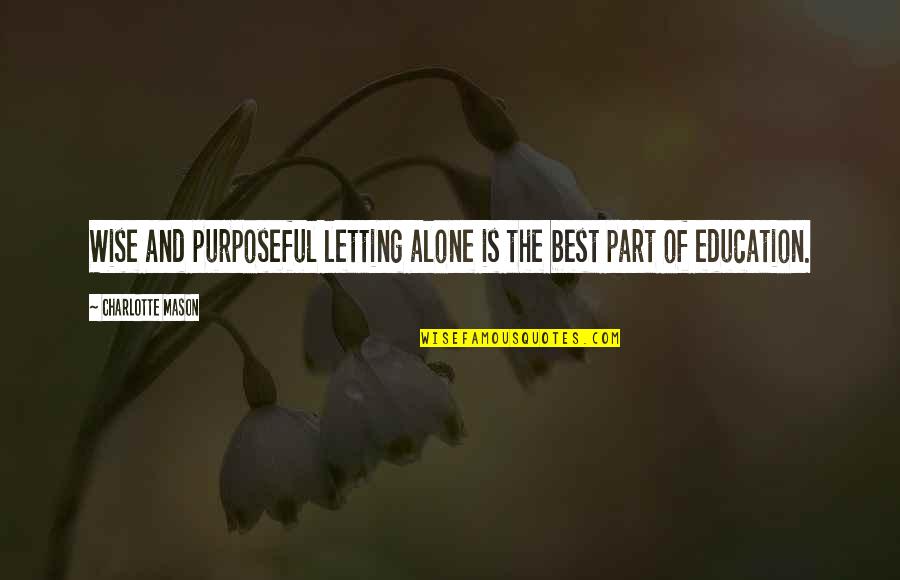 Purposeful Quotes By Charlotte Mason: Wise and purposeful letting alone is the best