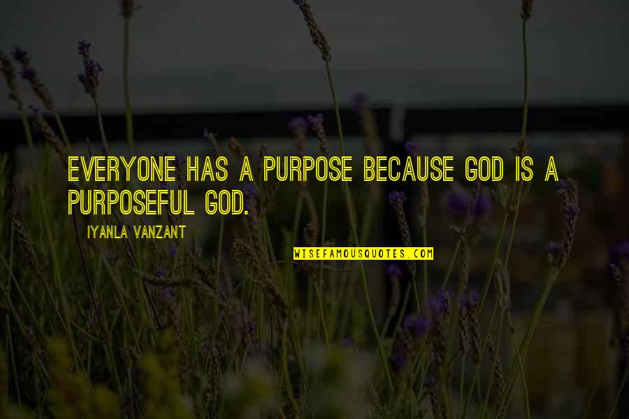 Purposeful Quotes By Iyanla Vanzant: Everyone has a purpose because God is a