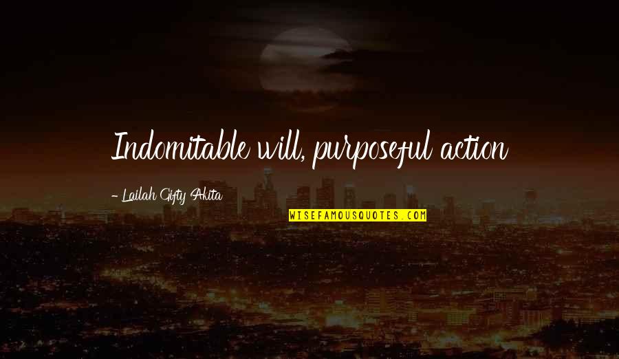 Purposeful Quotes By Lailah Gifty Akita: Indomitable will, purposeful action