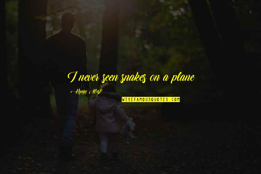 Purposeful Schooling Quotes By Kanye West: I never seen snakes on a plane Purposeful Schooling Quotes By Kanye West: I never seen snakes on a plane
