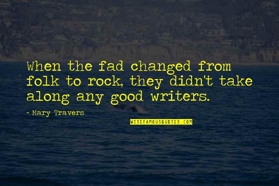 Purposefullness Quotes By Mary Travers: When the fad changed from folk to rock,