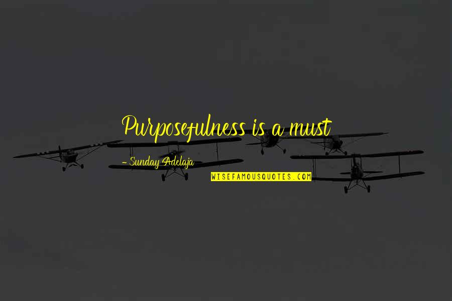Purposefulness Quotes By Sunday Adelaja: Purposefulness is a must