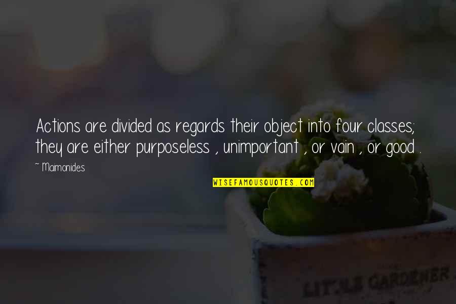 Purposeless Quotes By Maimonides: Actions are divided as regards their object into