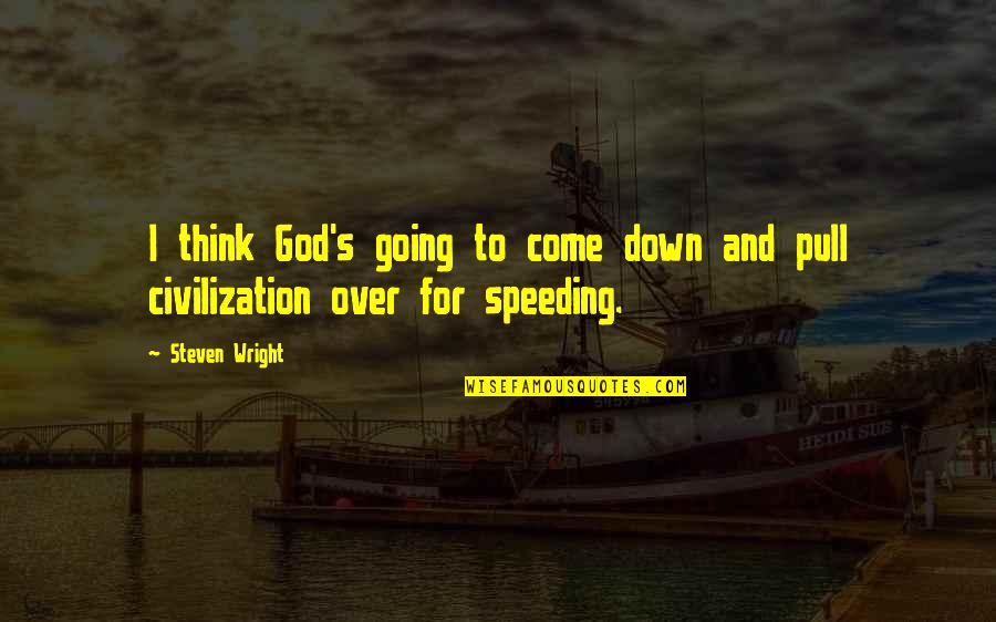 Purposelessly Quotes By Steven Wright: I think God's going to come down and