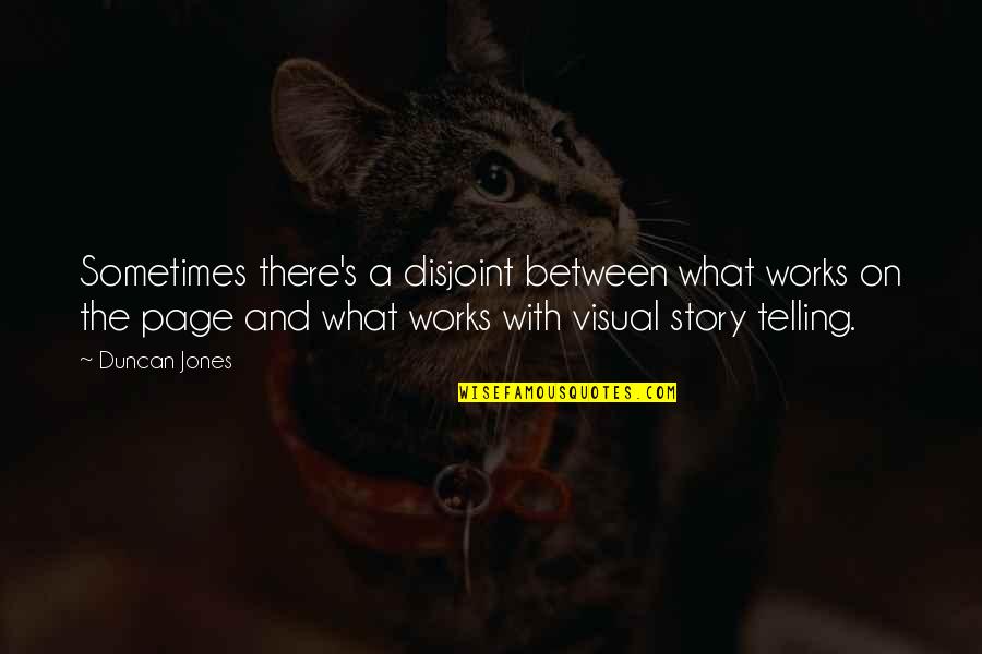 Purposelessness Alan Quotes By Duncan Jones: Sometimes there's a disjoint between what works on Purposelessness Alan Quotes By Duncan Jones: Sometimes there's a disjoint between what works on