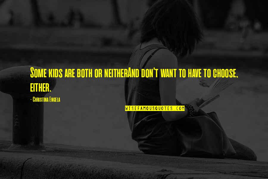 Purposelessness Quotes By Christina Engela: Some kids are both or neitherAnd don't want