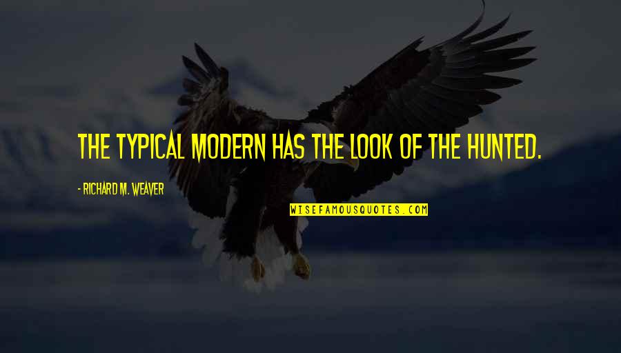 Purposelessness Quotes By Richard M. Weaver: The typical modern has the look of the