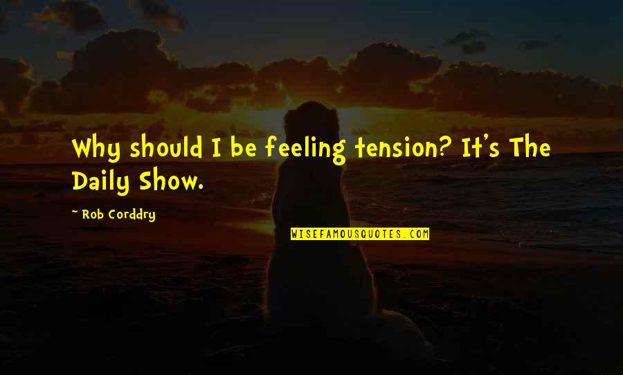 Purposely Avoiding Quotes By Rob Corddry: Why should I be feeling tension? It's The