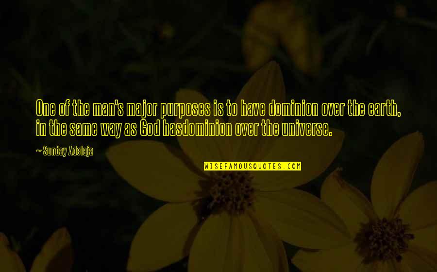 Purposes Of God Quotes By Sunday Adelaja: One of the man's major purposes is to Purposes Of God Quotes By Sunday Adelaja: One of the man's major purposes is to