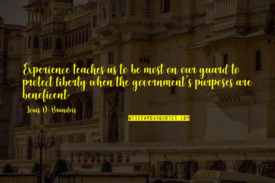 Purposes Of Government Quotes By Louis D. Brandeis: Experience teaches us to be most on our