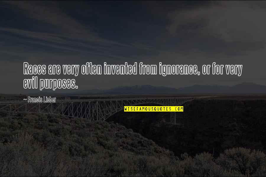 Purposes Quotes By Francis Lieber: Races are very often invented from ignorance, or