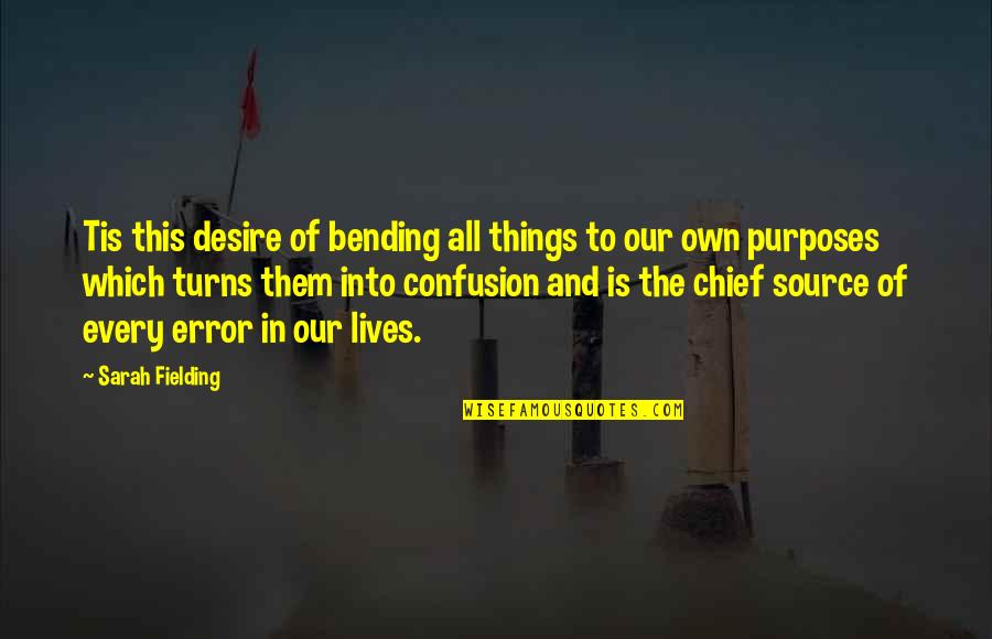 Purposes Quotes By Sarah Fielding: Tis this desire of bending all things to