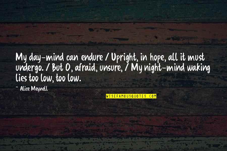 Purposive Quotes By Alice Meynell: My day-mind can endure / Upright, in hope,