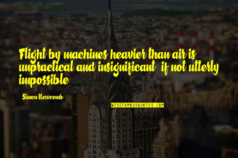 Purposive Sample Quotes By Simon Newcomb: Flight by machines heavier than air is unpractical Purposive Sample Quotes By Simon Newcomb: Flight by machines heavier than air is unpractical