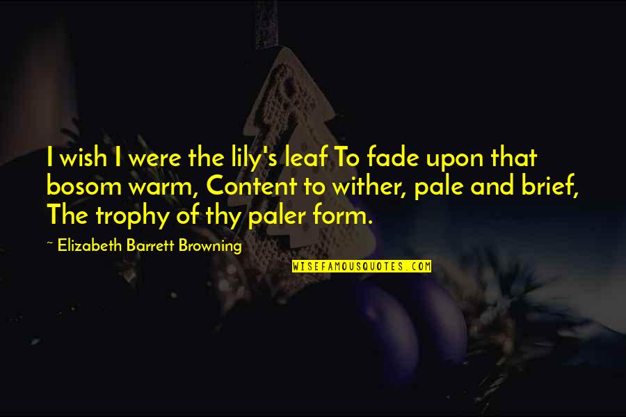 Purposively Quotes By Elizabeth Barrett Browning: I wish I were the lily's leaf To