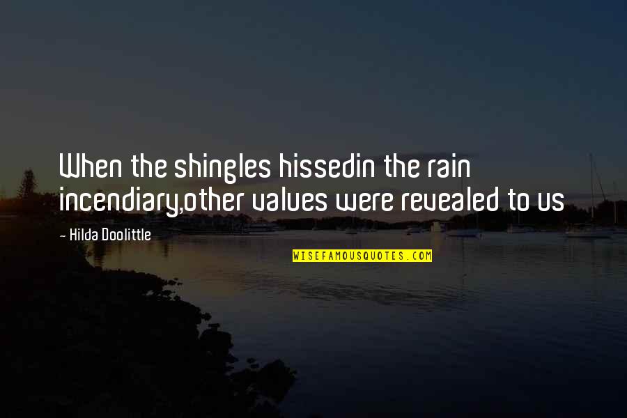 Purposiveness In Scientific Research Quotes By Hilda Doolittle: When the shingles hissedin the rain incendiary,other values