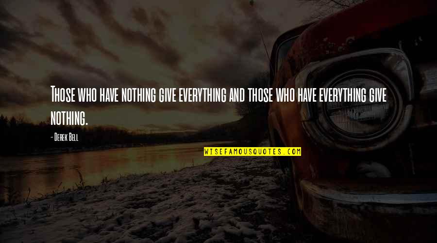 Purposiveness Kant Quotes By Derek Bell: Those who have nothing give everything and those
