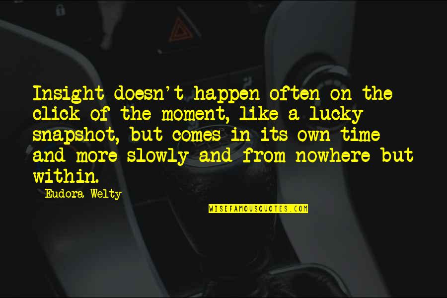 Purposiveness Kant Quotes By Eudora Welty: Insight doesn't happen often on the click of