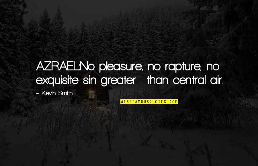 Purposiveness Kant Quotes By Kevin Smith: AZRAEL:No pleasure, no rapture, no exquisite sin greater