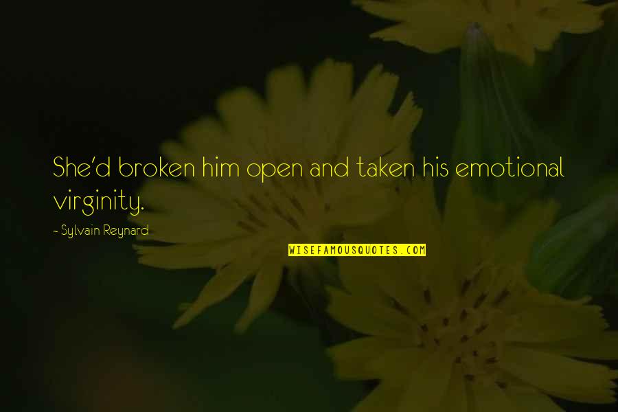 Purpse Quotes By Sylvain Reynard: She'd broken him open and taken his emotional Purpse Quotes By Sylvain Reynard: She'd broken him open and taken his emotional