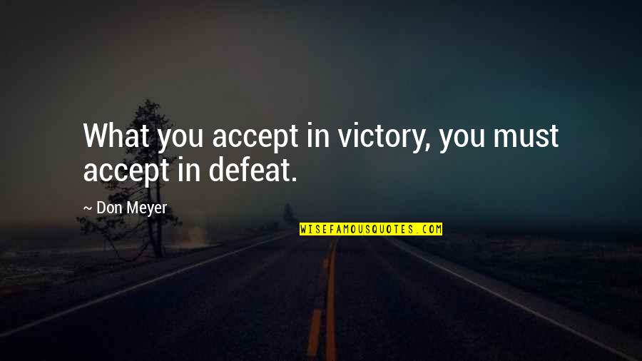 Purpura Vs Petechiae Quotes By Don Meyer: What you accept in victory, you must accept