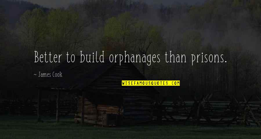 Purpura Vs Petechiae Quotes By James Cook: Better to build orphanages than prisons. Purpura Vs Petechiae Quotes By James Cook: Better to build orphanages than prisons.