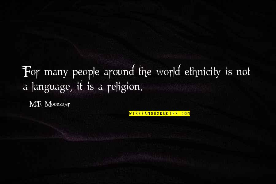 Purpurea Tree Quotes By M.F. Moonzajer: For many people around the world ethnicity is