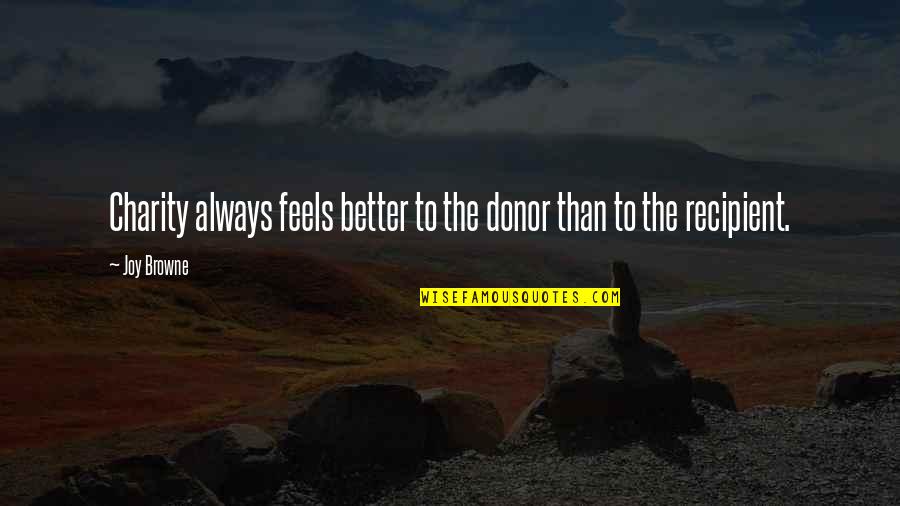Purpurfargade Ansiktet Quotes By Joy Browne: Charity always feels better to the donor than