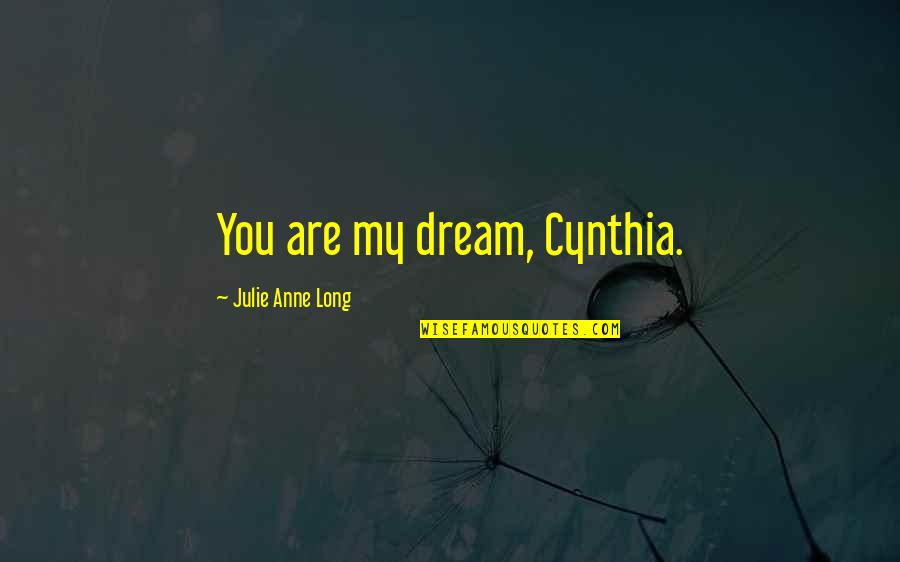 Purpurfargade Ansiktet Quotes By Julie Anne Long: You are my dream, Cynthia.