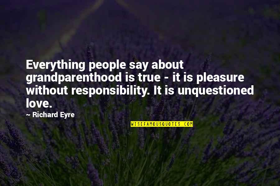 Purpuse Quotes By Richard Eyre: Everything people say about grandparenthood is true -