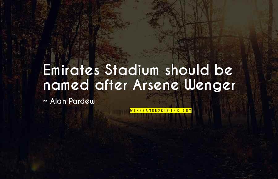 Purr Day Quotes By Alan Pardew: Emirates Stadium should be named after Arsene Wenger