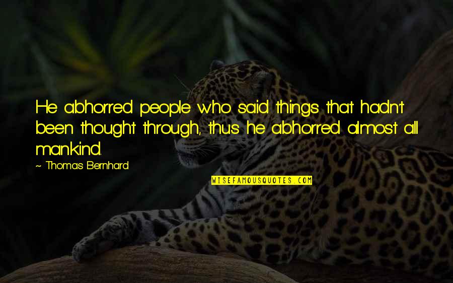 Purr Day Quotes By Thomas Bernhard: He abhorred people who said things that hadn't Purr Day Quotes By Thomas Bernhard: He abhorred people who said things that hadn't