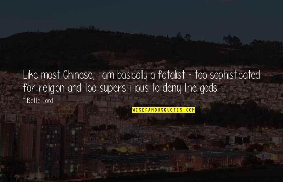 Purr Fect Quotes By Bette Lord: Like most Chinese, I am basically a fatalist