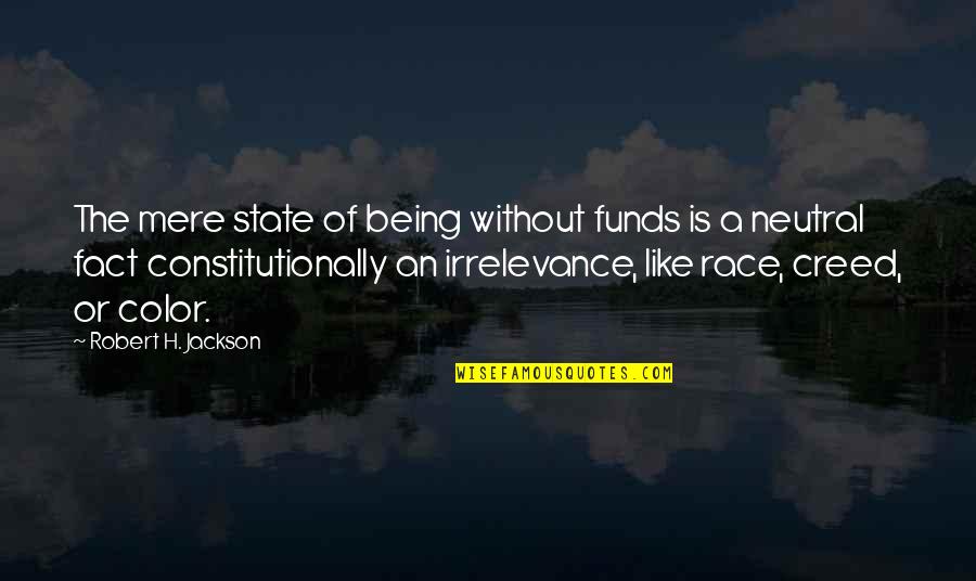 Purr Fect Quotes By Robert H. Jackson: The mere state of being without funds is