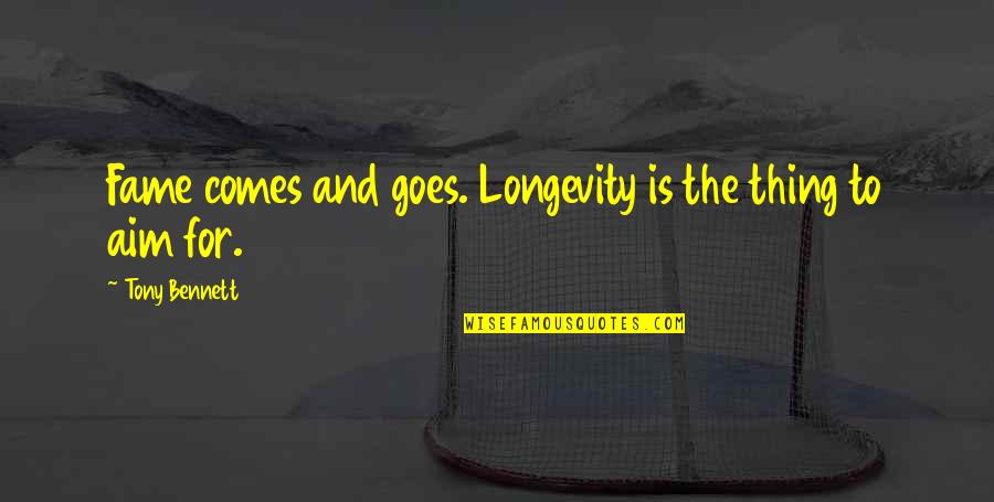 Purr Fect Quotes By Tony Bennett: Fame comes and goes. Longevity is the thing