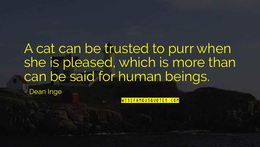 Purr Quotes By Dean Inge: A cat can be trusted to purr when