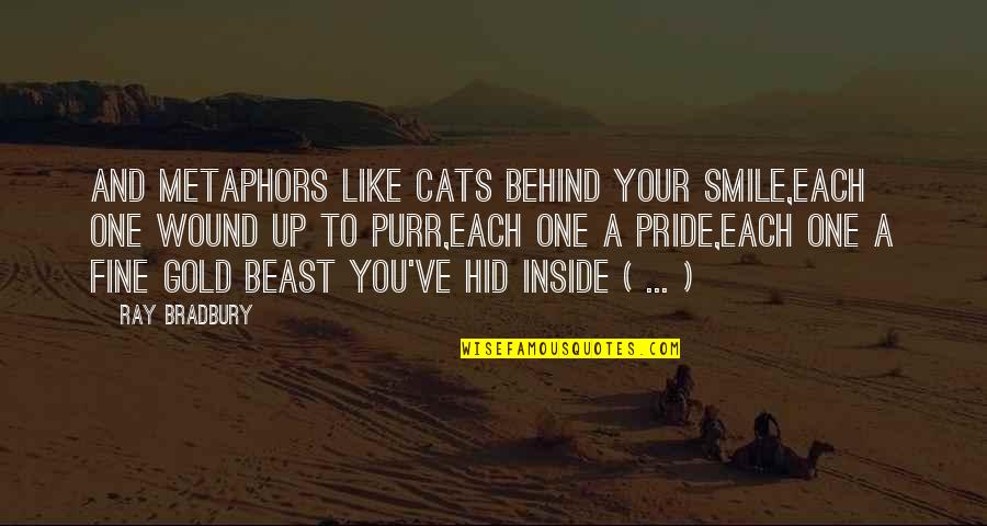 Purr Quotes By Ray Bradbury: And metaphors like cats behind your smile,Each one