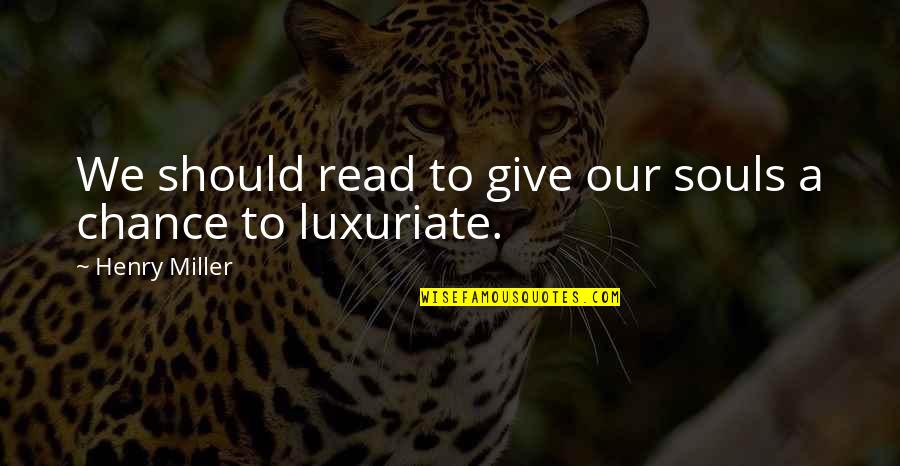 Purred Hand Quotes By Henry Miller: We should read to give our souls a Purred Hand Quotes By Henry Miller: We should read to give our souls a