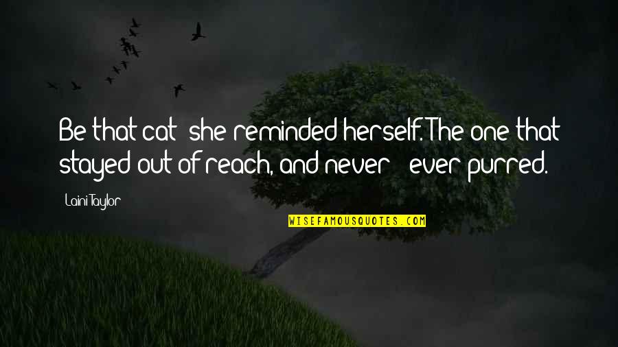 Purred Quotes By Laini Taylor: Be that cat! she reminded herself. The one Purred Quotes By Laini Taylor: Be that cat! she reminded herself. The one