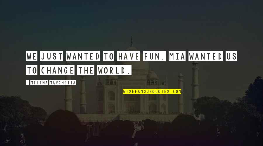 Purred Quotes By Melina Marchetta: We just wanted to have fun. Mia wanted Purred Quotes By Melina Marchetta: We just wanted to have fun. Mia wanted