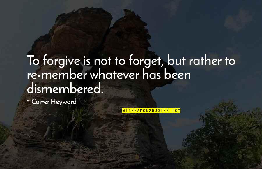 Purringness Quotes By Carter Heyward: To forgive is not to forget, but rather