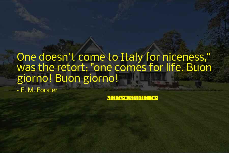Purrsie Quotes By E. M. Forster: One doesn't come to Italy for niceness," was