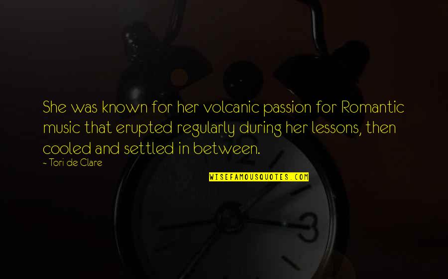 Purschke White Quotes By Tori De Clare: She was known for her volcanic passion for Purschke White Quotes By Tori De Clare: She was known for her volcanic passion for