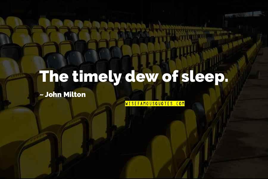 Purse Short Quotes By John Milton: The timely dew of sleep.