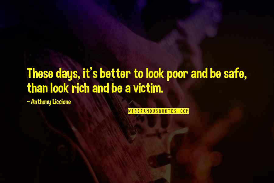 Purse Snatching Quotes By Anthony Liccione: These days, it's better to look poor and